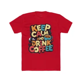 Keep Calm and Drink Coffee Unisex Cotton Crew Tee