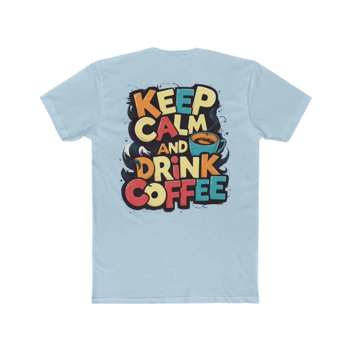 Keep Calm and Drink Coffee Unisex Cotton Crew Tee